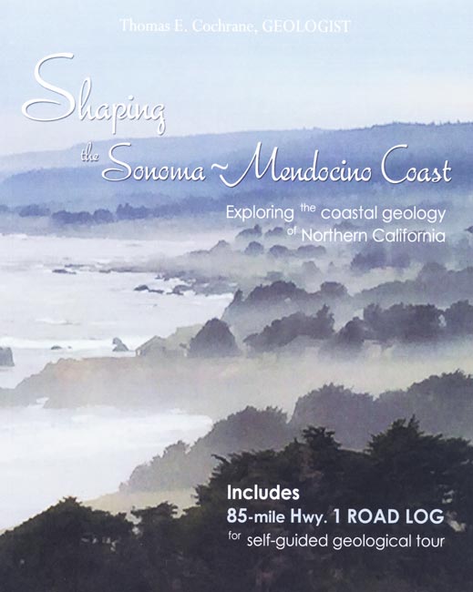 Shaping the Sonoma-Mendocino Coast: Exploring the Coastal Geology of Northern California by Thomas E. Cochrane